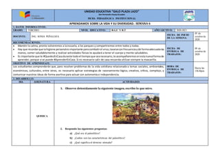 UNIDAD EDUCATIVA “GALO PLAZA LAZO”
San Fernando-Azuay-Ecuador
FICHA PEDAGÓGICA INSTITUCIONAL
APRENDAMOS SOBRE LA VIDA Y SU DIVERSIDAD.- SEMANA 6
1. DATOS INFORMATIVOS:
GRADO: TERCERO NIVEL EDUCATIVO: B.G.U Y B.T AÑO LECTIVO: 2020-2021
DOCENTE: ING. SONIA PEÑALOZA
FECHA DE INICIO
DE LA SEMANA:
05 de
octubre de
2020
RECOMENDACIONES:
FECHA DE
ENTREGA DE
TRABAJOS:
09 de
octubre de
2020
 Mantén la calma, pronto volveremos a la escuela, a los parques y compartiremos entre todos y todas.
 Hay que recordarque lahigiene personalesimportante paracombatirel virus,lavarseconfrecuenciayde formaadecuadalas
manos, comer saludablemente y realizar actividades físicas te ayudará a tener el cuerpo y mente saludables.
 Es importante que te #QuedesEnCasadurante todoel tiempoque seanecesario,te acompañaremosenestanuevaformade
aprender, porque sí se puede #AprenderEnCasa. Si es necesario salir de casa recuerda utilizar siempre la mascarilla.
OBJETIVO DE APRENDIZAJE:
HORA DE
ENTREGA DE
TRABAJOS:
Hasta las
15h30pm
Los estudiantes comprenderán que, para resolver problemas de la vida cotidiana relacionada a temas sociales, ambientales,
económicos, culturales, entre otros, es necesario aplicar estrategias de razonamiento lógico, creativo, crítico, complejo, y
comunicar nuestras ideas de forma asertiva para actuar con autonomía e independencia.
2. DESARROLLO:
DIA ASIGNATURA ACTIVIDADES
QUIMICA
1. Observo detenidamente la siguiente imagen, escribo lo que miro.
2. Respondo las siguientes preguntas:
a) ¿Qué era el paleolítico?
b) ¿Cuáles son las características del paleolítico?
c) ¿Qué significa el término nómada?
 