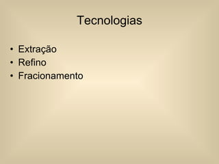 Tecnologias Extração Refino Fracionamento 