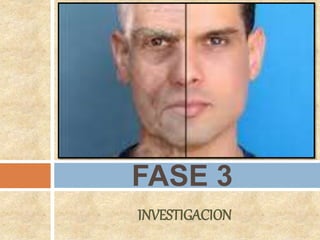 INVESTIGACION
FASE 3
 