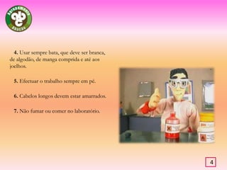            1. Conhecer a localização das saídas de emergência.            2. Conhecer a localização e o funcionamento de extintores de incêndio, caixas de primeiros socorros, chuveiros e equipamento de protecção.            3. Nunca trabalhar sozinho no laboratório.3