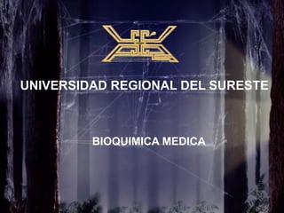 UNIVERSIDAD REGIONAL DEL SURESTE



         BIOQUIMICA MEDICA
 