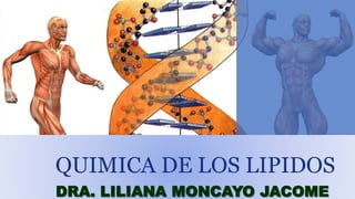 QUIMICA DE LOS LIPIDOS
DRA. LILIANA MONCAYO JACOME
 