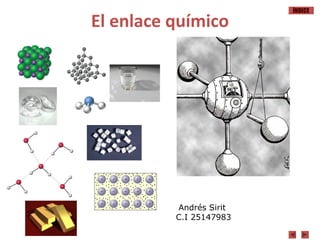ÍNDICE
El enlace químico
Andrés Sirit
C.I 25147983
 