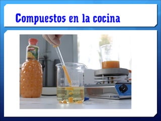 Compuestos en la cocina
.
 