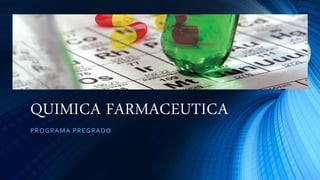 QUIMICA FARMACEUTICA
PROGRAMA PREGRADO
 