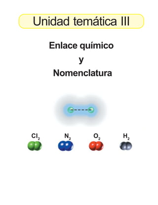 Enlace químico y nomenclatura 153
Unidad temática III
Enlace químico
y
Nomenclatura
Cl2
N2
O2
H2
 