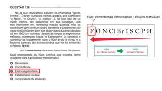 Flúor: elemento mais eletronegativo = altíssima reatividade
 