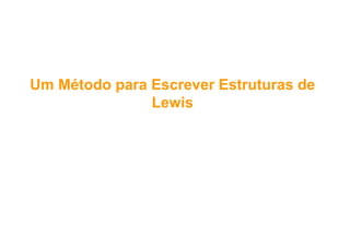 UmUm MétodoMétodo parapara EscreverEscrever EstruturasEstruturas dede
LewisLewis
 