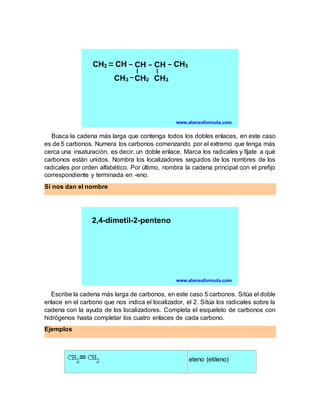 Busca la cadena más larga que contenga todos los dobles enlaces, en este caso
es de 5 carbonos. Numera los carbonos comenz...
