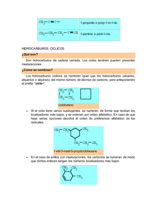 1-propinilo o prop-1-in-1-ilo
1-pentino o pent-1-ino
HIDROCARBUROS CICLICOS
¿Qué son?
Son hidrocarburos de cadena cerrada....