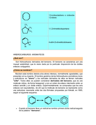 1,5-ciclooctadieno o cicloocta-
1,5-dieno
1,1,2-trimetilciclopentano
4-etil-4,5-dimetilciclohexeno
HRIDROCARBUROS AROMATIC...