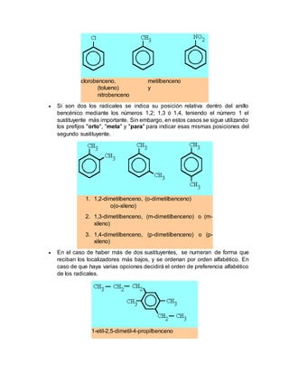 clorobenceno, metilbenceno
(tolueno) y
nitrobenceno
 Si son dos los radicales se indica su posición relativa dentro del a...