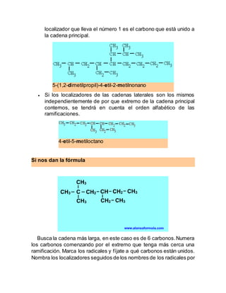 localizador que lleva el número 1 es el carbono que está unido a
la cadena principal.
5-(1,2-dimetilpropil)-4-etil-2-metil...