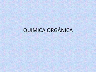 QUIMICA ORGÁNICA
 