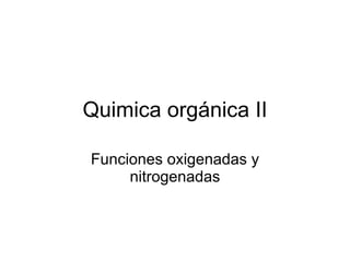 Quimica orgánica II Funciones oxigenadas y nitrogenadas 