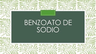 BENZOATO DE
SODIO
 