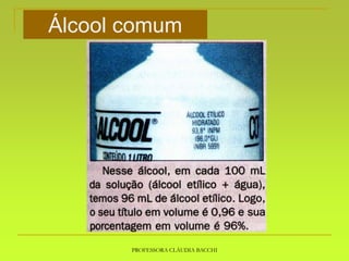 PROFESSORA CLÁUDIA BACCHI
Álcool comum
 
