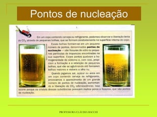 PROFESSORA CLÁUDIA BACCHI
Pontos de nucleação
 