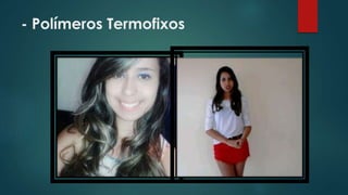 - Polímeros Termofixos 
 