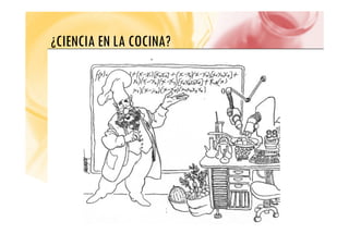 ¿CIENCIA EN LA COCINA?
¿CIENCIA EN LA COCINA?
 