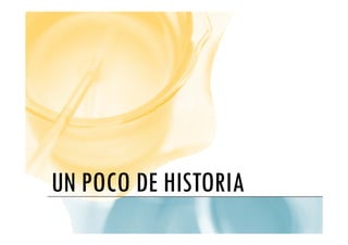 UN POCO DE HISTORIA
UN POCO DE HISTORIA
 