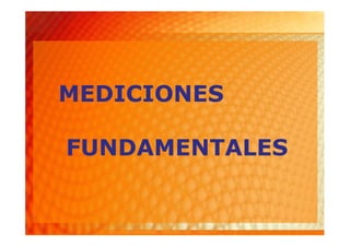 MEDICIONES

FUNDAMENTALES
 