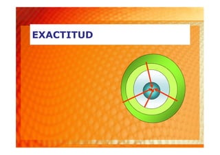 EXACTITUD




            1
 
