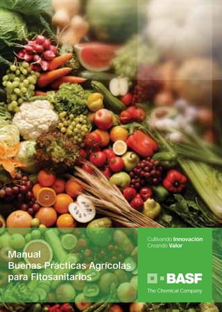 Cultivando Innovación
                             Creando Valor
Manual
Buenas Prácticas Agrícolas
para Fitosanitarios
                             The Chemical Company
 