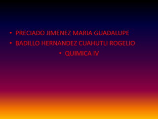 PRECIADO JIMENEZ MARIA GUADALUPE BADILLO HERNANDEZ CUAHUTLI ROGELIO QUIMICA IV  