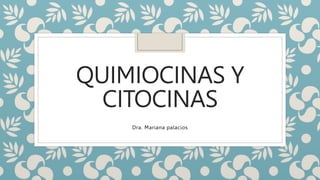 QUIMIOCINAS Y
CITOCINAS
Dra. Mariana palacios
 