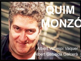 Albert Vallespí Vaquer
Albert Gabaldà Galcerà
QUIM
MONZÓ
 