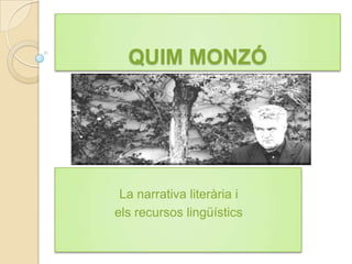 QUIM MONZÓ La narrativa literària i  els recursos lingüístics 