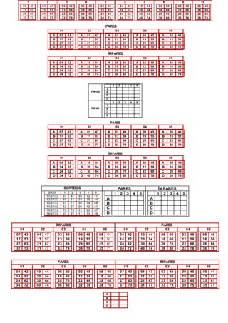 1 2 3 4 5 6 7 8 9 10
07 43
17 53
27 63
37 73
01 47
11 57
21 67
31 77
03 49
13 59
23 69
33 79
09 45
19 55
29 65
39 75
05 41
15 51
25 61
35 71
04 42
14 52
24 62
34 72
10 44
20 54
30 64
40 74
06 50
16 60
26 70
36 80
02 48
12 58
22 68
32 78
08 46
18 56
28 66
38 76
PARES
ÍMPARES
PARES
1 2 3 4 5
A
B
C
D
ÍMPAR
1 2 3 4 5
A
B
C
D
PARES
ÍMPARES
SORTEIOS PARES ÍMPARES
DATA 1 2 3 4 5
11/07/22 37 47 59 12 77
12/07/22 45 11 38 39 44
13/07/22 51 71 56 74 68
14/07/22 62 57 09 12 21
15/07/22 72 73 31 69 07
16/07/22 31 27 17 12 29
1 2 3 4 5
A
B
C
D
1 2 3 4 5
A
B
C
D
ÍMPARES PARES
01 02 03 04 05 01 02 03 04 05
07 43
17 53
27 63
37 73
01 47
11 57
21 67
31 77
03 49
13 59
23 69
33 79
09 45
19 55
29 65
39 75
05 41
15 51
25 61
35 71
04 42
14 52
24 62
34 72
10 44
20 54
30 64
40 74
06 50
16 60
26 70
36 80
02 48
12 58
22 68
32 78
08 46
18 56
28 66
38 76
PARES ÍMPARES
01 02 03 04 05 01 02 03 04 05
04 42
14 52
24 62
34 72
10 44
20 54
30 64
40 74
06 50
16 60
26 70
36 80
02 48
12 58
22 68
32 78
08 46
18 56
28 66
38 76
07 43
17 53
27 63
37 73
01 47
11 57
21 67
31 77
03 49
13 59
23 69
33 79
09 45
19 55
29 65
39 75
05 41
15 51
25 61
35 71
01 02 03 04 05
A 07 43
B 17 53
C 27 63
D 37 73
A 01 47
B 11 57
C 21 67
D 31 77
A 03 49
B 13 59
C 23 69
D 33 79
A 09 45
B 19 55
C 29 65
D 39 75
A 05 41
B 15 51
C 25 61
D 35 71
01 02 03 04 05
A 04 42
B 14 52
C 24 62
D 34 72
A 10 44
B 20 54
C 30 64
D 40 74
A 06 50
B 16 60
C 26 70
D 36 80
A 02 48
B 12 58
C 22 68
D 32 78
A 08 46
B 18 56
C 28 66
D 38 76
01 02 03 04 05
A 07 43
B 17 53
C 27 63
D 37 73
A 01 47
B 11 57
C 21 67
D 31 77
A 03 49
B 13 59
C 23 69
D 33 79
A 09 45
B 19 55
C 29 65
D 39 75
A 05 41
B 15 51
C 25 61
D 35 71
01 02 03 04 05
A 04 42
B 14 52
C 24 62
D 34 72
A 10 44
B 20 54
C 30 64
D 40 74
A 06 50
B 16 60
C 26 70
D 36 80
A 02 48
B 12 58
C 22 68
D 32 78
A 08 46
B 18 56
C 28 66
D 38 76
A
B
C
D
 