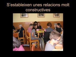 S’estableixen unes relacions molt
          constructives
 