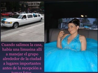 Cuando salimos la casa, había una limusina allí a manejar el grupo alrededor de la ciudad a lugares importantes antes de la recepción a tomar fotos. 