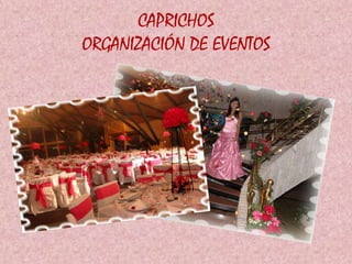 CAPRICHOS
ORGANIZACIÓN DE EVENTOS

 