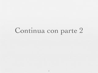 Continua con parte 2



         6
 