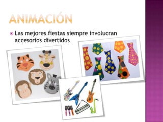  Las
    mejores fiestas siempre involucran
 accesorios divertidos
 