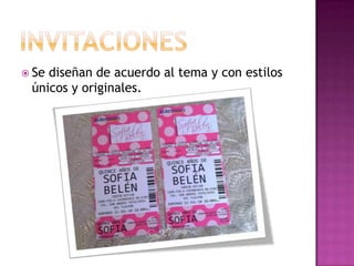  Sediseñan de acuerdo al tema y con estilos
 únicos y originales.
 