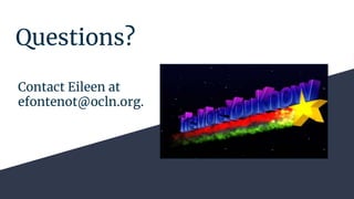 Questions?
Contact Eileen at
efontenot@ocln.org.
 