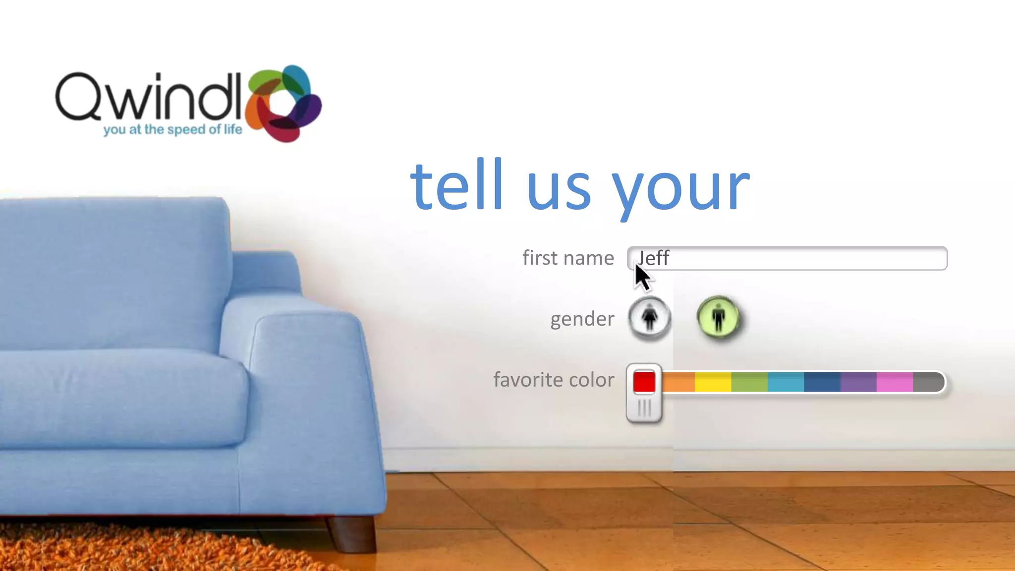 tell us your
     first name    Jeff

        gender

  favorite color
 