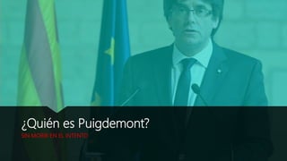 ¿Quién es Puigdemont?
SIN MORIR EN EL INTENTO
 