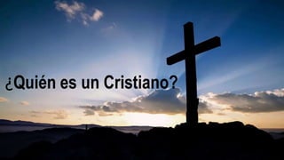 ¿Quién es un Cristiano?
 