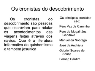 Literatura Jesuítica: Tinha como objetivo catequizar, literatura do ensinamento. Tradicionalismo medieval, aproveitamento do folclore. 1ª figura corresponde ao José de Anchieta 2ª figura corresponde a chegada dos portugueses 
