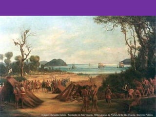 Imagem: Benedito Calixto / Fundação de São Vicente, 1900 / Acervo da Prefeitura de São Vicente / Domínio Público.
 