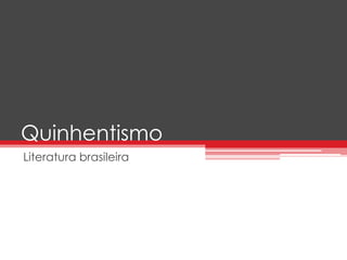 Quinhentismo 
Literatura brasileira 
 
