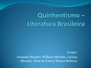 Grupo:
Amanda Macedo, William Mendes, Larissa
  Mourão, Aline de Lima e Karina Roberta
 