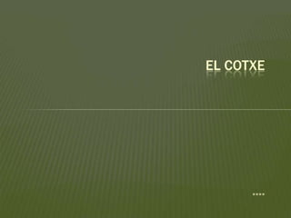 ****
EL COTXE
 