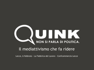 Il mediattivismo che fa ridere Lecce, 6 febbraio - La Fabbrica del Lavoro – Confcommercio Lecce 