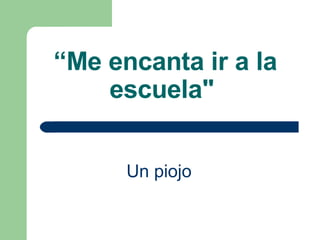 “ Me encanta ir a la escuela"   Un piojo   